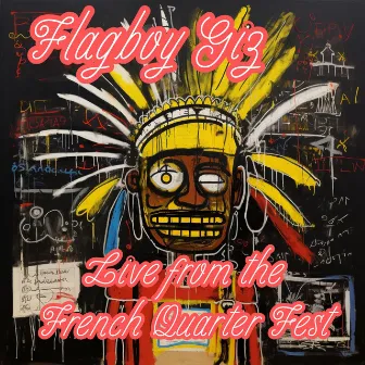 Flagboy Giz and The Wild Tchoupitoulas - Live from the French Quarter Fest 2023 by Flagboy Giz