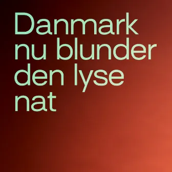 Danmark nu blunder den lyse nat by Jacob Anderskov