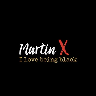 Martin X (I Love Being Black) by Weez the Satellite Kiid