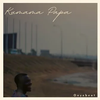 Kumama Papa (Onyebeat Cover) by Onyebeat