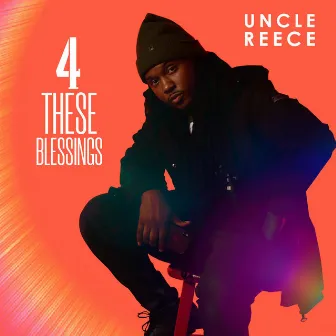 4 These Blessings by Uncle Reece