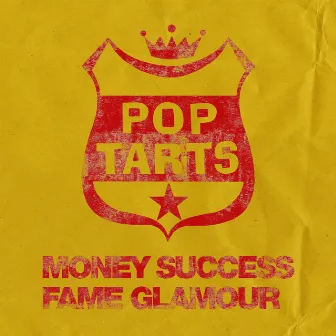 Money Success Fame Glamour! by Pop Tarts