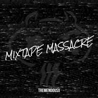 Mixtape Massacre by Tremendousx