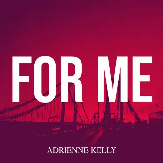 For Me by Adrienne Kelly