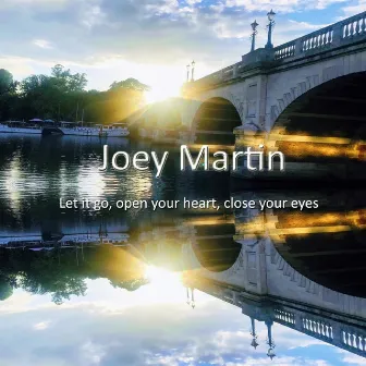 Let It Go, Open Your Heart, Close Your Eyes by Joey Martin