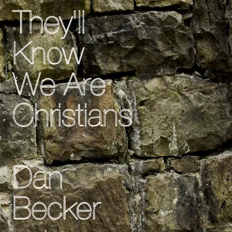 They'll Know We Are Christians by Dan Becker