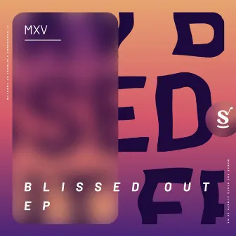 Blissed Out EP by MXV