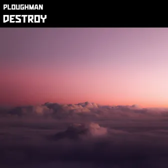 Destroy by Ploughman