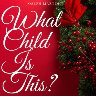 What Child Is This? by Joseph Martin