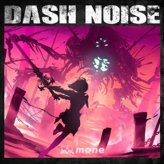 DASH NOISE by MONE