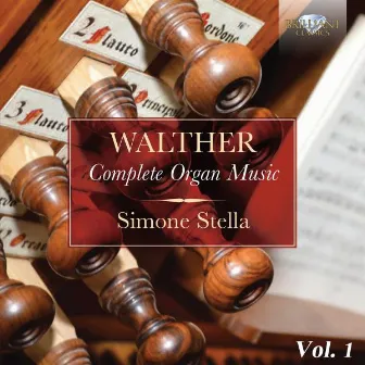 Walther: Complete Organ Music, Vol. 1 by Johann Gottfried Walther