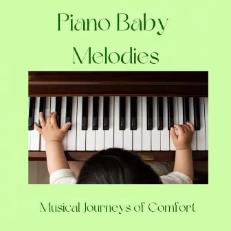 Piano Baby Melodies: Musical Journeys of Comfort by 