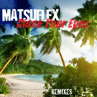 Close Your Eyes (Remixes) by Matsuflex