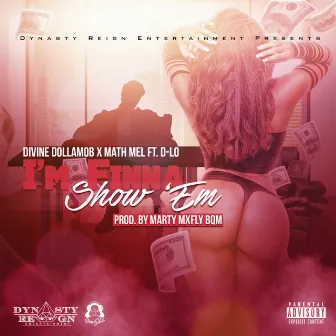 I'm Finna Show 'Em (feat. D-Lo) - Single by Math Mel