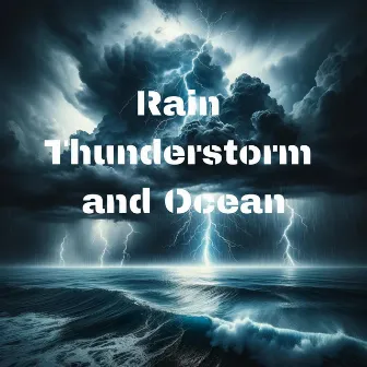 Rain, Thunderstorm and Ocean by Thunderstorm!