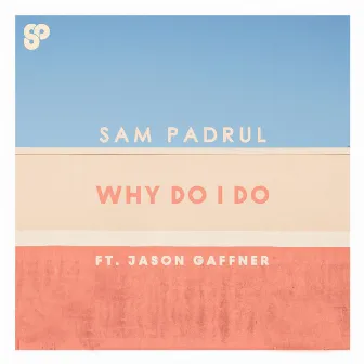 Why Do I Do (feat. Jason Gaffner) by Sam Padrul