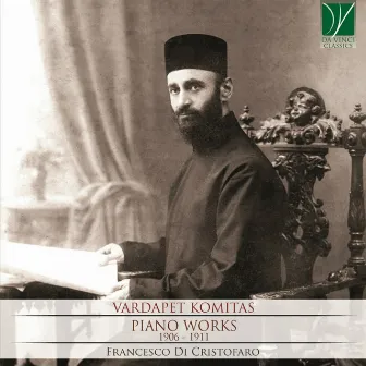 Vardapet Komitas: Piano Works, 1906 - 1911 by Francesco Di Cristofaro