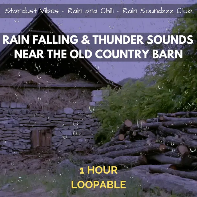 Rain Falling & Thunder Sounds Near the Old Country Barn: One Hour (Loopable)