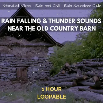 Rain Falling & Thunder Sounds Near the Old Country Barn: One Hour (Loopable) by Rain Soundzzz Club