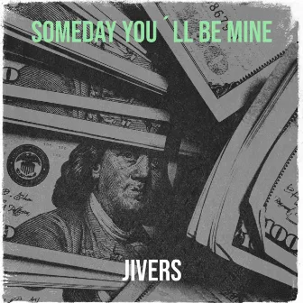 Someday You´Ll Be Mine by Jivers