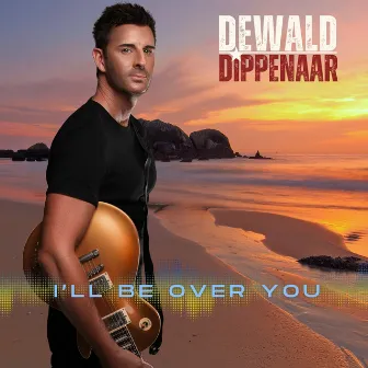 I'll Be Over You by Dewald Dippenaar