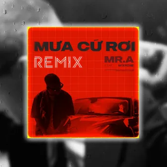 Mưa Cứ Rơi (Tzo Remix) by Mr.A