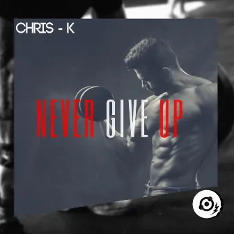 Never Give Up by Chris K