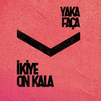 Yaka Faça by İkiye On Kala