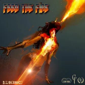 Feed The Fire by D.O.thaBRICK