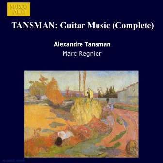 TANSMAN: Guitar Music (Complete) by Marc Regnier