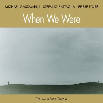 When We Were (The Swiss Radio Tapes 4) by Pierre Favre