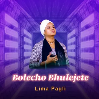 Bolecho Bhulejete by Lima Pagli