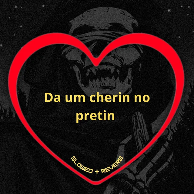 Da um Cherin no Pretin - Slowed + Reverb