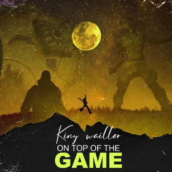 On Top of the Game by Kiny Wailler