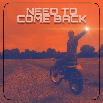 NEED TO COME BACK by Massa Man