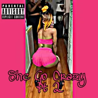 She Go Crazy, Pt.2 by The Gooniis