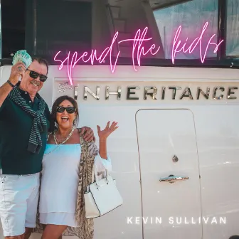 Spend The Kids Inheritance by Kevin Sullivan