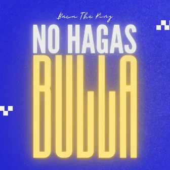 No Hagas Bulla by Buca The King