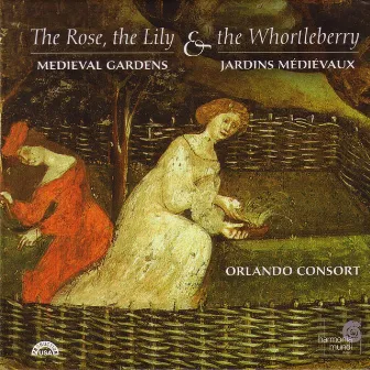 The Rose, the Lily & the Whortleberry: Medieval and Renaissance Gardens in Music by Orlando Consort