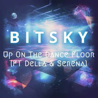 Up On The Dance Floor by BITSKY