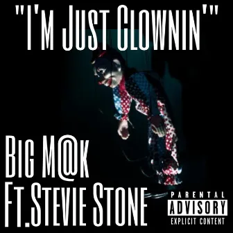 Im Just Clownin' by Big M@k