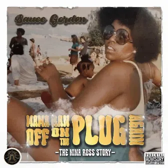 MAMA RAN OFF ON THE PLUG AGAIN! -THE NINA ROSS STORY- by Sauce Gordon600