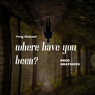 where have you been? by Yvng Outcast