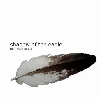 Shadow of the Eagle by Ben Hunsberger