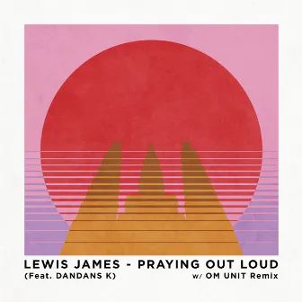 Praying Out Loud by Lewis James