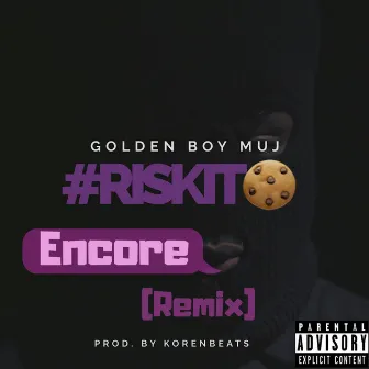 Risk It Encore by Golden Boy Muj