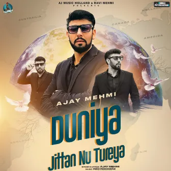 Duniya Jittan Nu Tureya by Ajay Mehmi