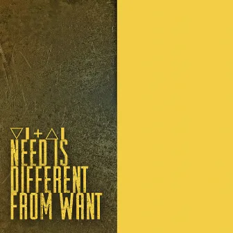 Need Is Different From Want by VITAL POWERS