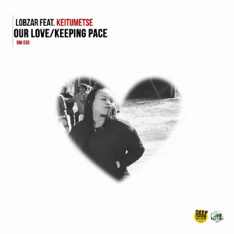 Our love,Keeping Pace (feat. Keitumetse) EP by Lobzar