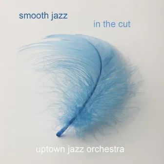 Smooth Jazz in the Cut by Uptown Jazz Orchestra